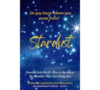 Stardust: Descend into Earth. Rise to the Stars. Re-Member Who You Truly Are. (Re-Membrance Series)