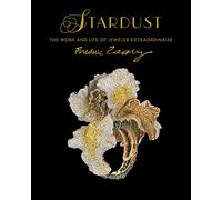 Stardust. Life and work of jeweler extraordinaire Frederic Zaavy. Ediz. a colori: The Work and Life of Jeweler Extraordinaire Frédéric Zaavy