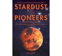 Stardust & Pioneers: The Red Wanderer: Four Thousand Years of Mars, from Omen to Destination