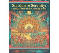 Stardust & Serenity: Detailed Celestial Mandalas Coloring Book for Adults: Over 140 Detailed Galaxy, Moon, and Starry Mandala Scenes with Fairies, ... Relaxation, Mindfulness, and Stress Relief