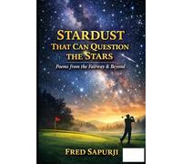STARDUST THAT CAN QUESTION THE STARS: Poems on Life. Death. and Everything Between