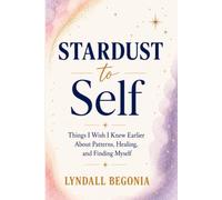 Stardust to Self: Things I Wish I Knew Earlier About Patterns, Healing, and Finding Myself