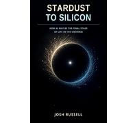 Stardust to Silicon: How AI May Be the Final Stage of Life in the Universe
