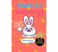 Stare At Nothing! Cuteness Edition: A Cute & Funny Book for Daydreamers, Overthinkers & Doing Nothing on Purpose, mindfulness, calming book, Cute Things, Gentle Pauses, Blank Stares, self-love gift