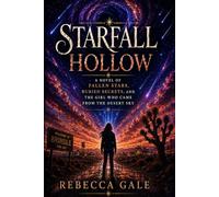 STARFALL HOLLOW: A Novel of Fallen Stars, Buried Secrets, and the Girl Who Came From the Desert Sky