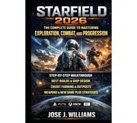 Starfield 2026: The Complete Guide to Mastering Exploration, Combat, and Progression: Step-by-Step Walkthrough, Best Builds, Ship Design, Credit Farming, Outposts,... Strategies for PS5, Xbox, and PC