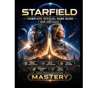 STARFIELD COMPLETE OFFICIAL GAME GUIDE 2026 Latest Updated: Command the Cosmos: Master Tactical Flight, Dominate Faction Wars, and Outmaneuver Every Rival Across the Settled Systems