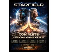 STARFIELD COMPLETE OFFICIAL GAME GUIDE 2026 Latest Updated: Complete Walkthrough, Hidden Secrets & Cinematic Mastery Companion to Conquer Every Corner of the Starfield Universe