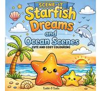 Starfish Dreams and Ocean Scenes: A Cute and Cosy Beach Colouring Book with Bold, Simple, Easy-to-Colour Designs for Relaxation and Stress Relief (Scene-It Series)