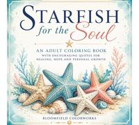 Starfish for the Soul: An Adult Coloring Book With Encouraging Quotes for Healing, Hope and Personal Growth (Coastal Calm Coloring Collection)