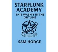 STARFLUNK ACADEMY: This Wasn’t in the Outline