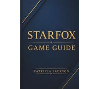 STARFOX GAME GUIDE: Master Every Mission Hidden Route Dogfight & Galactic Battle