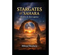 Stargates et sahara: Mystère antiques et structures énigmatiques du désert algérien
