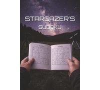 Stargazer's Sudoku: Relaxing Puzzles with Solutions for Adults, Perfect Traveling Companion on Earth and Interstellar Journeys to other Galaxies