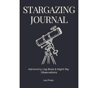 Stargazing Journal: Astronomy Log Book & Night Sky Observations