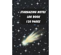 Stargazing Notes Log Book: Record Sky Conditions, Locations, and Detailed Astronomy Observations