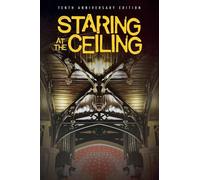 Staring at the Ceiling - 10th Anniversary Edition