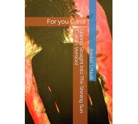 Staring Straight Into The Shining Sun (Carol's Version): For you Carol