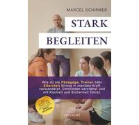 STARK BEGLEITEN: Wie du als Pädagoge, Trainer oder Elternteil Stress in mentale Kraft verwandelst, Emotionen verstehst und mit Klarheit und Sicherheit führst. (FREYWORT-Verlag)