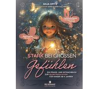 Stark bei grossen Gefühlen: Ein Praxis- und Mitmachbuch zur Selbstregulation für Kinder ab 4 Jahren