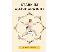 Stark im Gleichgewicht: Stuhl-Tai-Chi für besseres Gleichgewicht, weniger Stürze und sicherere Bewegung im Alltag