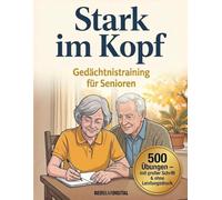 Stark im Kopf - Gedächtnistraining für Senioren mit 500 Übungen für mehr Sicherheit, Struktur & Lebensfreude im Alltag: Mit großer Schrift, vertrauten Inhalten & ohne Leistungsdruck