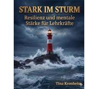 Stark im Sturm: Resilienz und mentale Stärke für Lehrkräfte