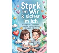 Stark im Wir & sicher im Ich - Soziale Kompetenz & Freundschaften für Kinder im Grundschulalter: 80 liebevolle Übungen für Empathie, Kommunikation & ... mit Herz & Verstand - Die Mitmachbuchreihe)