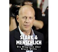 Stark & menschlich: Die Biografie über Bruce Willis. Komplett in Farbe