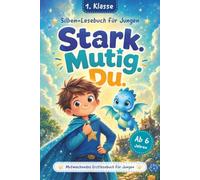Stark. Mutig. Du.: Mutmachendes Erstlesebuch in Silbenschrift für Jungen der 1. Klasse, das Selbstvertrauen und Lesefreude stärkt