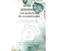 Stark & Strukturiert Der Budgetplaner für Alleinerziehende - Finanzen im Griff - Klarheit im Kopf.: Praktischer Haushaltsplaner mit Monatsübersicht, Sparzielen, Schulden-Tracker & Finanzreflexion