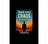 Stark trotz Chaos: Wie du innere Ruhe findest, wenn außen alles brennt