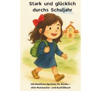 Stark und glücklich durchs Schuljahr: 100 Resilienz-Sprüche für Kinder - dein Mutmacher- und Ausfüllbuch