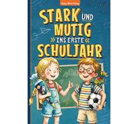 Stark und mutig ins erste Schuljahr: Das stärkende Mutmachbuch zur Einschulung mit Geschichten und Mitmachseiten für einen gelungenen Start in die erste Klasse