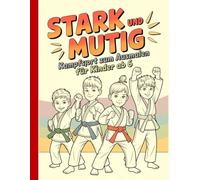 Stark und Mutig - Kampfsport zum Ausmalen für Kinder ab 6: Einfache und schöne Designs, die kühn und einzigartig sind.