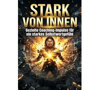 Stark von innen: Gezielte Coaching-Impulse für ein starkes Selbstwertgefühl