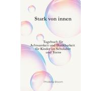 Stark von innen: Tagebuch für Achtsamkeit und Dankbarkeit für Kinder im Schulalter und Teens