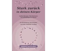 Stark zurück in deinen Körper: Sanfte Übungen und Mini-Workouts für Mamas nach der Geburt - begleitend zum Rückbildungskurs und für die Zeit danach