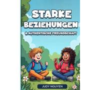 Starke Beziehungen & authentische Freundschaft: Wie du mutig neue Freunde findest, Gefühle verstehst und Streit fair löst