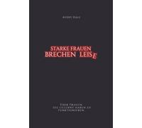 Starke Frauen brechen leise: Über Frauen, die gelernt haben zu funktionieren.