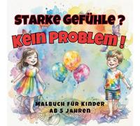 Starke Gefühle? Kein Problem! | ADHS | Übungsheft mit Malbuch für Kinder ab 5 Jahren: Weniger Wut, mehr Fokus und innere Ruhe - spielerisch lernen, ... verstehen und die Konzentration zu stärken.