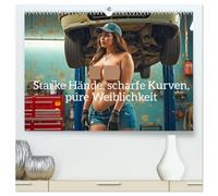 Starke Hände, scharfe Kurven, pure Weiblichkeit (hochwertiger Premium Wandkalender 2027 DIN A2 quer), Kunstdruck in Hochglanz: Zwölf starke Frauen. ... an Kraft, Sinnlichkeit und pure Weiblichkeit.