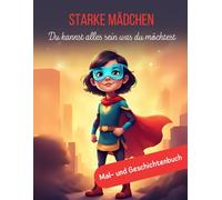Starke Mädchen: Du kannst alles sein was du möchtest