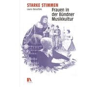 Starke Stimmen: Frauen in der Bu¿ndner Musikkultur