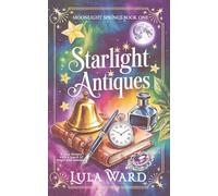 Starlight Antiques: a cozy fantasy with a touch of magic and romance (Moonlight Springs)