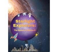 Starlight Explorers: The Secret of Nebula-9: By Alex Starling