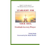 STARLIGHT FOR YOUR SOUL: Gratitude In Every Prayer (The Miracle Source in Your Life)