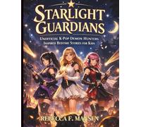 Starlight Guardians: Unofficial K-Pop Demon Hunters Inspired Bedtime Stories for Kids (Inspirational Stories of Courage and Virtues for Kids)