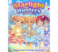 Starlight Hunters: Magical Girl Coloring Adventure: Color the Adventures of Lila, Zara & Mina - Magical Friends with the Power of Light, Lightning, and Ice!