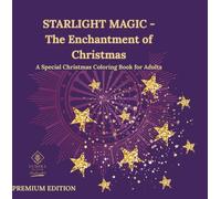 STARLIGHT MAGIC - The Enchantment of Christmas / PREMIUM EDITION /The Premium Coloring Series for Adults: A Special Christmas Coloring Book for Adults